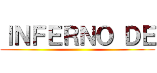 ＩＮＦＥＲＮＯ ＤＥ ()