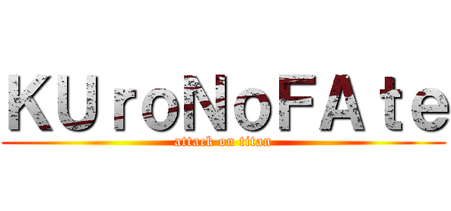 ＫＵｒｏＮｏＦＡｔｅ (attack on titan)