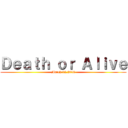 Ｄｅａｔｈ ｏｒ Ａｌｉｖｅ (March.02.2016)