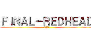 ＦＩＮＡＬ－ＲＥＤＨＥＡＤ (FRH)