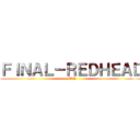 ＦＩＮＡＬ－ＲＥＤＨＥＡＤ (FRH)