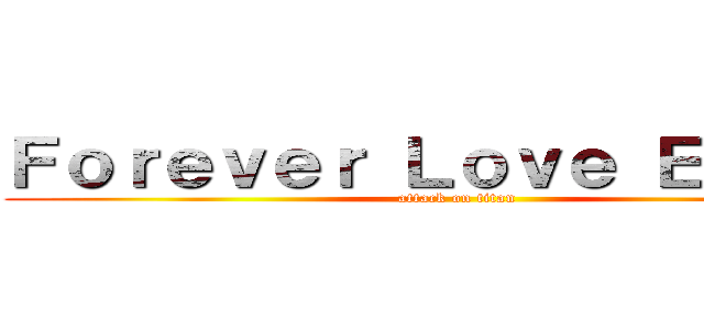 Ｆｏｒｅｖｅｒ Ｌｏｖｅ Ｅａｓｏｎ (attack on titan)