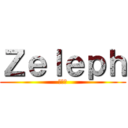 Ｚｅｌｅｐｈ (ゼレフ)