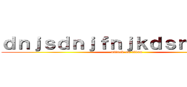 ｄｎｊｓｄｎｊｆｎｊｋｄｓｎｆｊｓｄｆ (attack on titan)