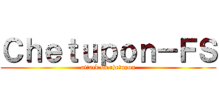 Ｃｈｅｔｕｐｏｎ－ＦＳ (attack on chetupon)