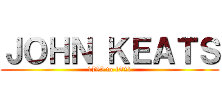 ＪＯＨＮ ＫＥＡＴＳ (1795 to 1821)