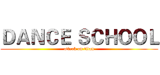 ＤＡＮＣＥ ＳＣＨＯＯＬ (attack on titan)