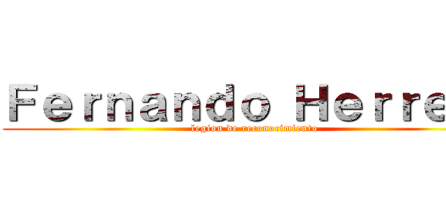 Ｆｅｒｎａｎｄｏ Ｈｅｒｒｅｒａ (legion de reconocimiento )