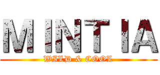 ＭＩＮＴＩＡ (WILD & COOL)