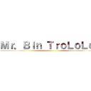 Ｍｒ．Ｂｉｎ ＴｒｏＬｏＬｏＬ ()