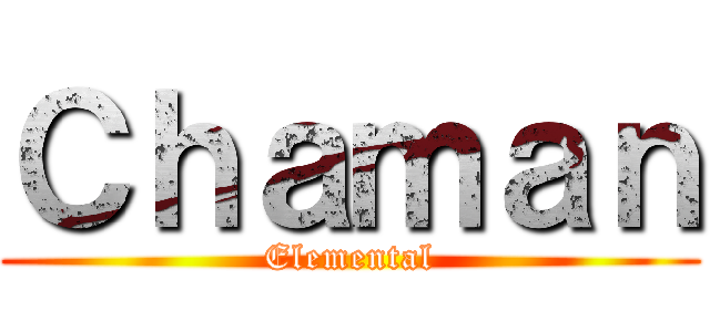 Ｃｈａｍａｎ (Elemental)