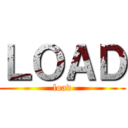 ＬＯＡＤ (load)