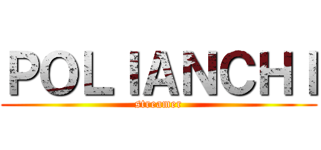 ＰＯＬＩＡＮＣＨＩ (streamer)