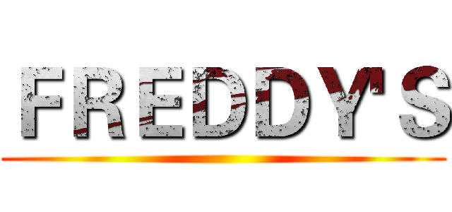 ＦＲＥＤＤＹ'Ｓ ()