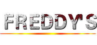 ＦＲＥＤＤＹ'Ｓ ()