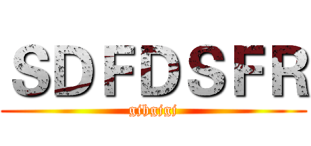 ＳＤＦＤＳＦＲ (gjhgjgj)