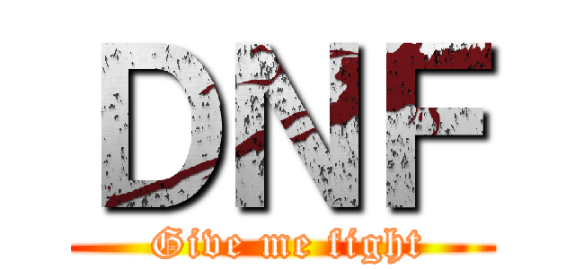 ＤＮＦ ( Give me fight)
