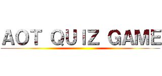 ＡＯＴ ＱＵＩＺ ＧＡＭＥ ()