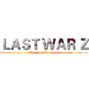 ＬＡＳＴ ＷＡＲ Ｚ (Aim For The Head)