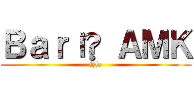 Ｂａｒış ＡＭＫ (izle)