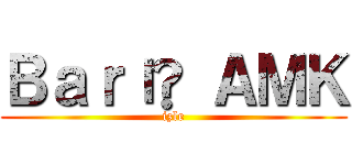 Ｂａｒış ＡＭＫ (izle)