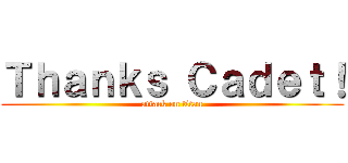 Ｔｈａｎｋｓ Ｃａｄｅｔ！ (attack on titan)