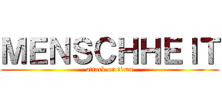 ＭＥＮＳＣＨＨＥＩＴ (attack on titan)