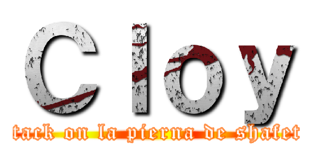 Ｃｌｏｙ (attack on la pierna de shafeto)