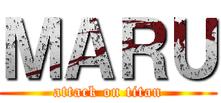 ＭＡＲＵ (attack on titan)