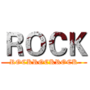 ＲＯＣＫ (ROCKROCKROCK)