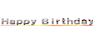 Ｈａｐｐｙ Ｂｉｒｔｈｄａｙ Ｇｒａｃｉｅ (attack on titan)