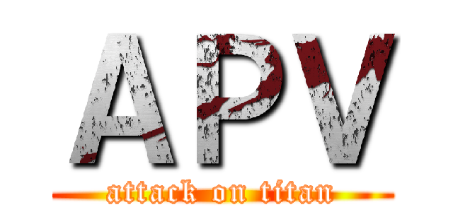 ＡＰＶ (attack on titan)