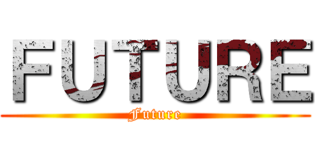 ＦＵＴＵＲＥ (Future)