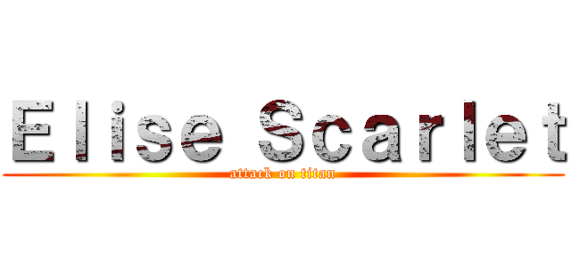 Ｅｌｉｓｅ Ｓｃａｒｌｅｔ (attack on titan)