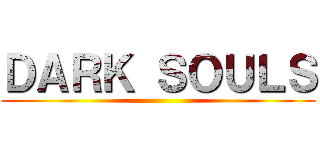 ＤＡＲＫ ＳＯＵＬＳ ()