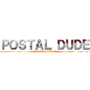 ＰＯＳＴＡＬ ＤＵＤＥ (POSTAL DUDE)