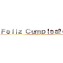 Ｆｅｌｉｚ Ｃｕｍｐｌｅａñｏｓ！！ (De tu amigo el Eren)