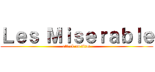 Ｌｅｓ Ｍｉｓｅｒａｂｌｅ (attack on titan)