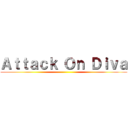 Ａｔｔａｃｋ Ｏｎ Ｄｉｖａ ()