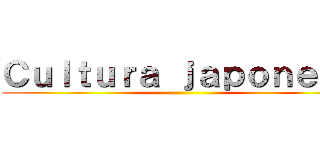 Ｃｕｌｔｕｒａ ｊａｐｏｎｅｓａ ()