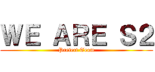 ＷＥ ＡＲＥ Ｓ２ (Prefect Team)