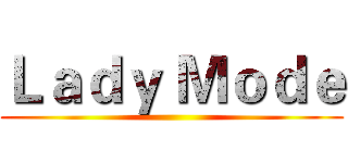 Ｌａｄｙ Ｍｏｄｅ ()