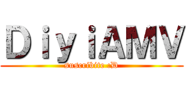 ＤｉｙｉＡＭＶ (suscribite :D)