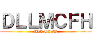ＤＬＬＭＣＦＨ (DLLMCFH)