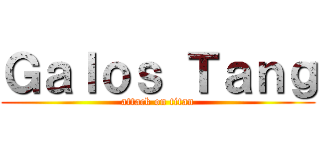 Ｇａｌｏｓ Ｔａｎｇ (attack on titan)