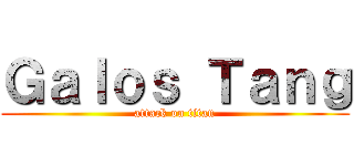 Ｇａｌｏｓ Ｔａｎｇ (attack on titan)