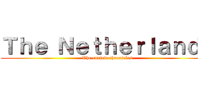 Ｔｈｅ Ｎｅｔｈｅｒｌａｎｄｓ (The curfew chronicles)