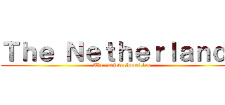 Ｔｈｅ Ｎｅｔｈｅｒｌａｎｄｓ (The curfew chronicles)