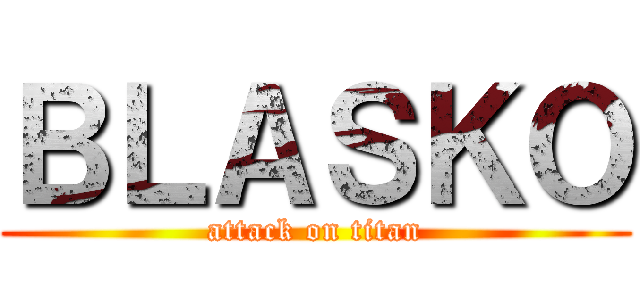 ＢＬＡＳＫＯ (attack on titan)