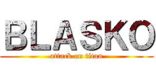 ＢＬＡＳＫＯ (attack on titan)